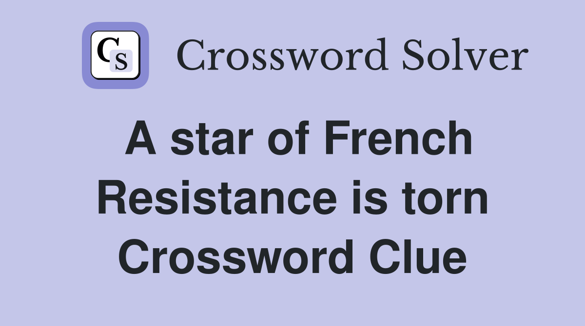A star of French Resistance is torn Crossword Clue Answers